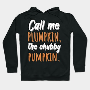 Call me Plumpkin, the chubby pumpkin Hoodie